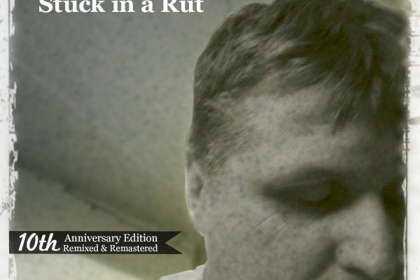 Stuck In A Rut – 10 Year Anniversary Edition